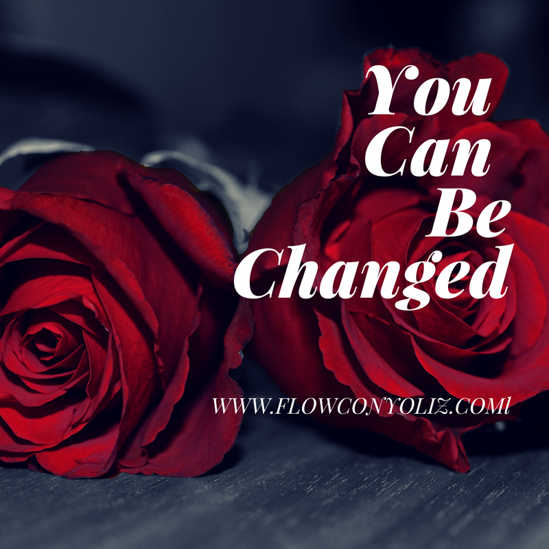 You Can Be Changed!