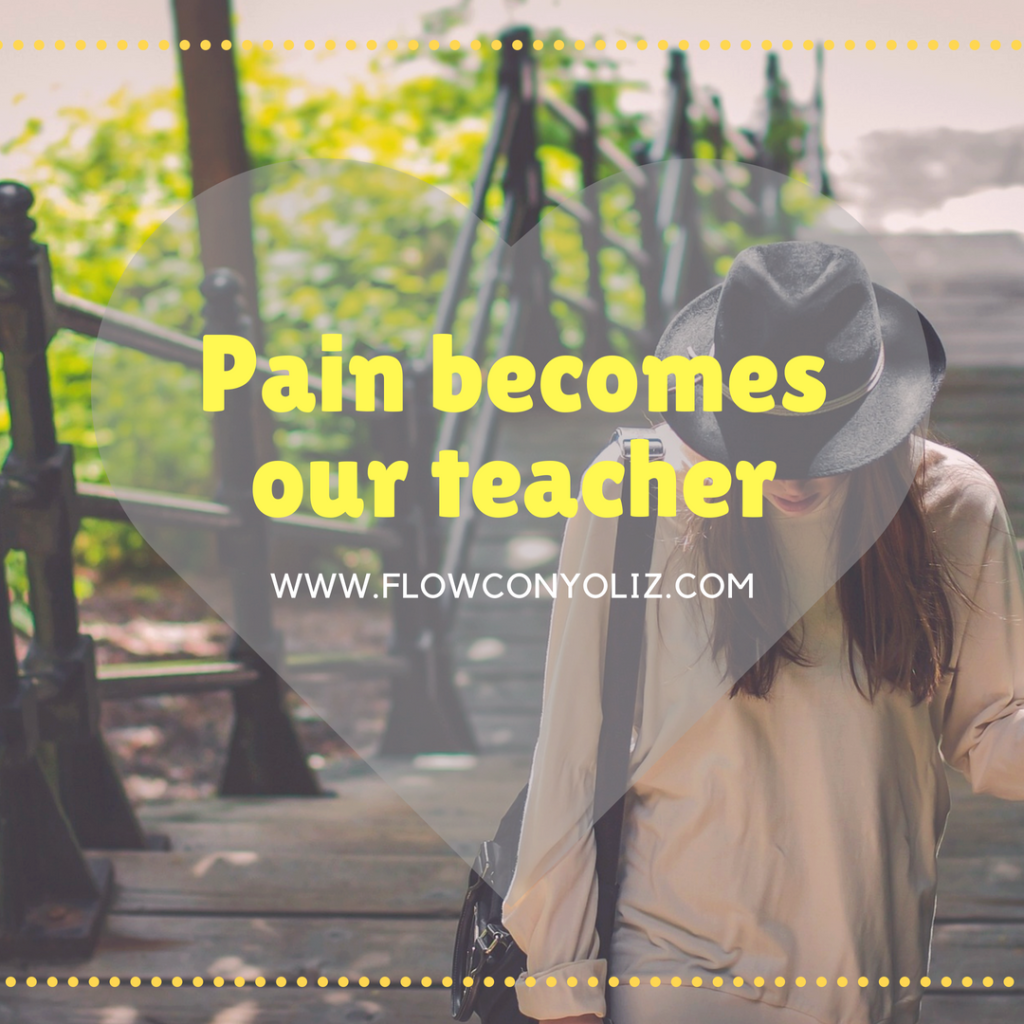 Pain Becomes Our Teacher