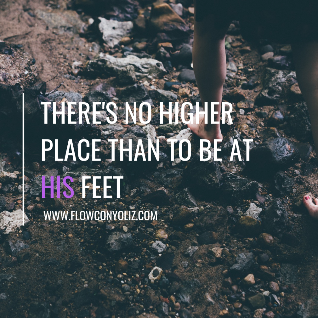 There’s No Higher Place Than To Be At His Feet