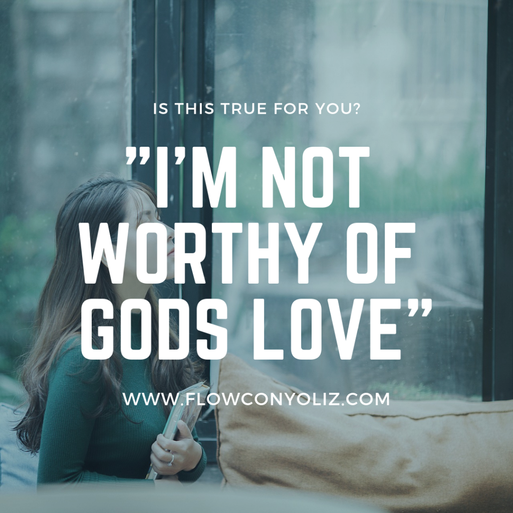 “I’m not worthy of God’s love”