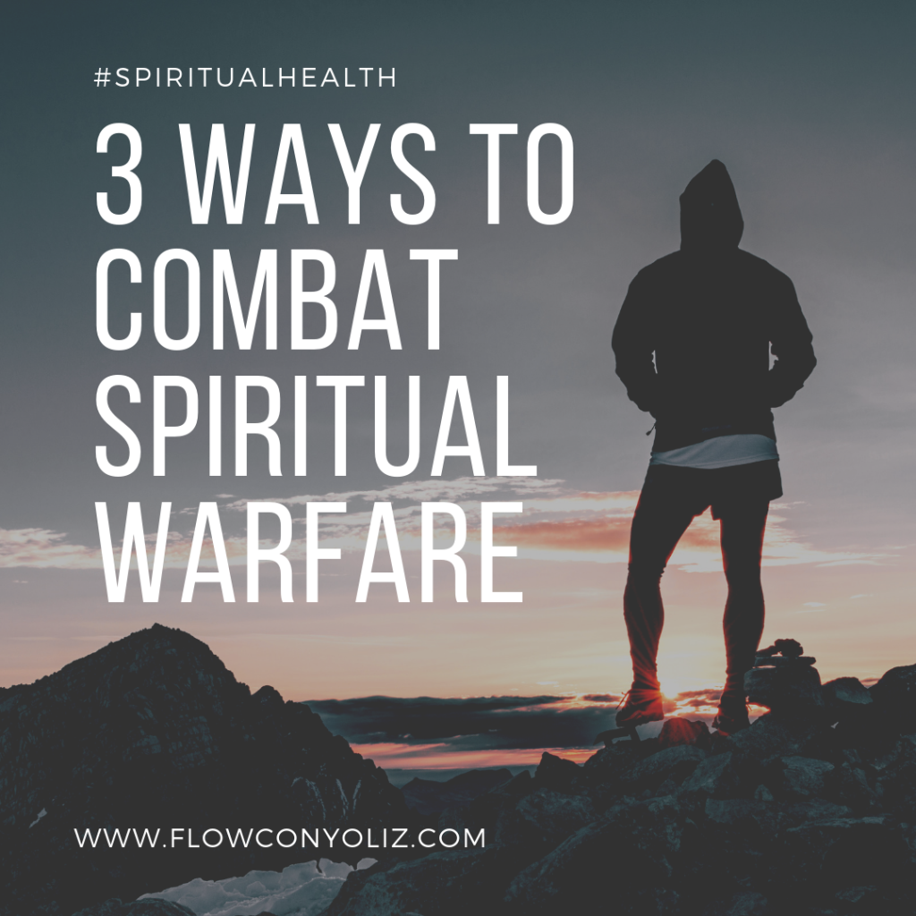 3 Ways  to Combat Spiritual Warfare
